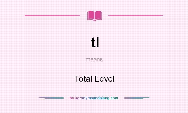 What does tl mean? It stands for Total Level