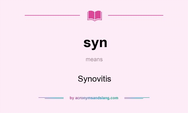 What does syn mean? It stands for Synovitis