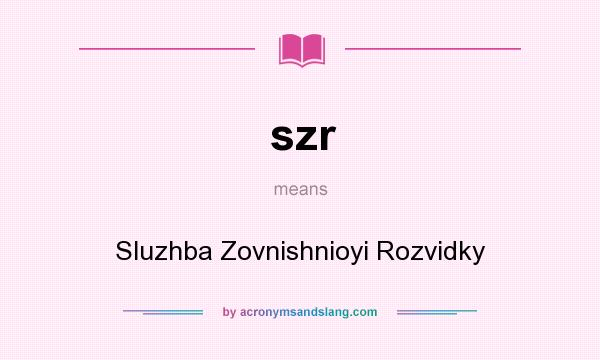 What does szr mean? It stands for Sluzhba Zovnishnioyi Rozvidky