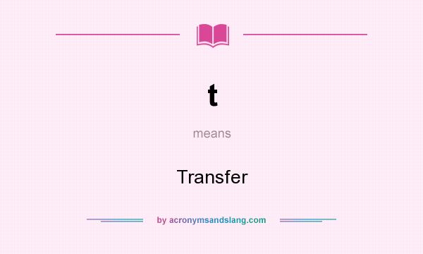What does t mean? It stands for Transfer