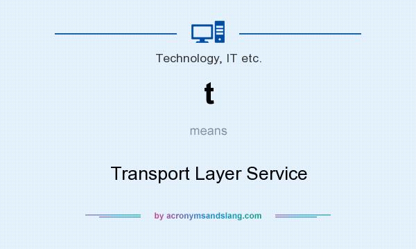 What does t mean? It stands for Transport Layer Service