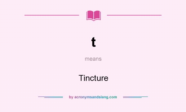 What does t mean? It stands for Tincture