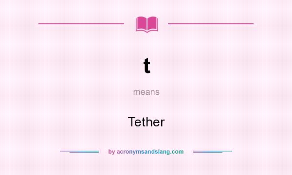What does t mean? It stands for Tether
