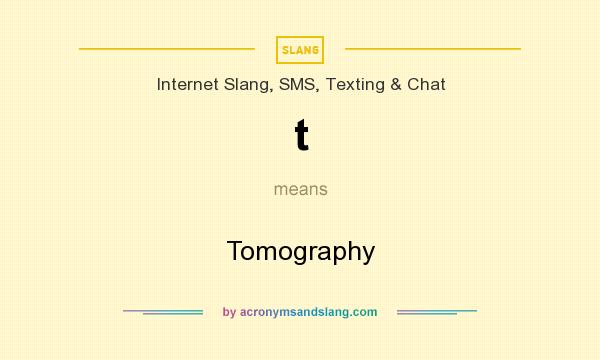 What does t mean? It stands for Tomography