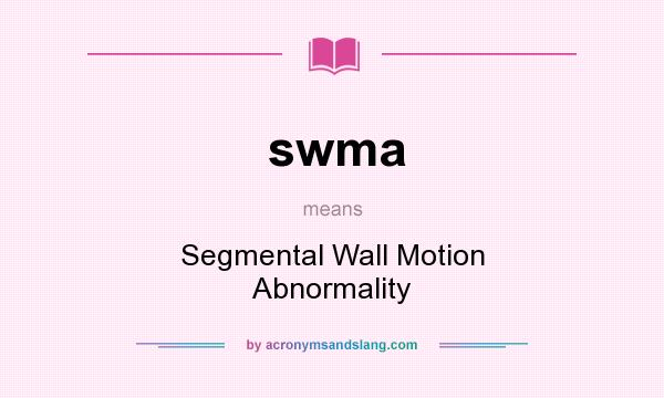 What does swma mean? It stands for Segmental Wall Motion Abnormality