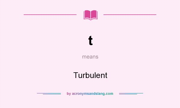 What does t mean? It stands for Turbulent