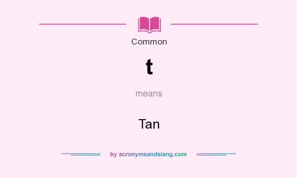 What does t mean? It stands for Tan