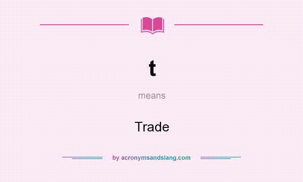 What does t mean? It stands for Trade