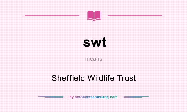 What does swt mean? It stands for Sheffield Wildlife Trust