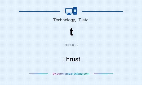 What does t mean? It stands for Thrust