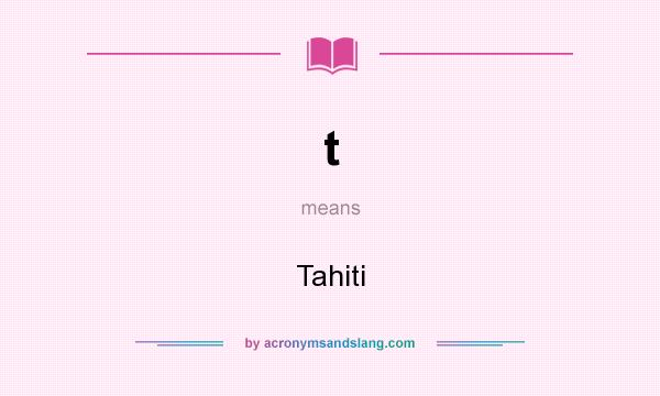What does t mean? It stands for Tahiti