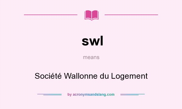 What does swl mean? It stands for Société Wallonne du Logement