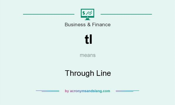 What does tl mean? It stands for Through Line