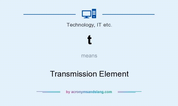 What does t mean? It stands for Transmission Element