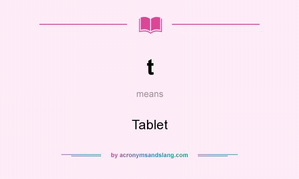 What does t mean? It stands for Tablet