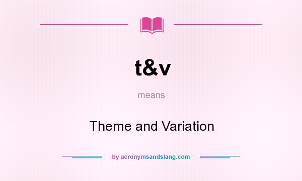 What does t&v mean? It stands for Theme and Variation