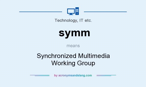What does symm mean? It stands for Synchronized Multimedia Working Group