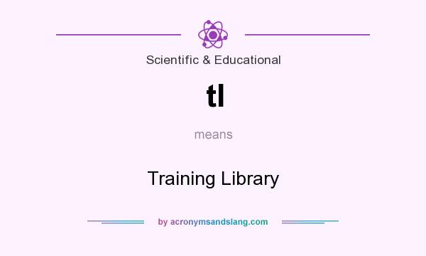 What does tl mean? It stands for Training Library