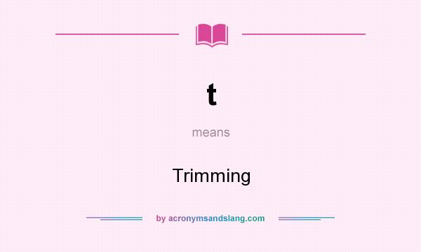 What does t mean? It stands for Trimming