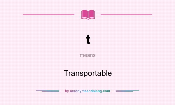 What does t mean? It stands for Transportable
