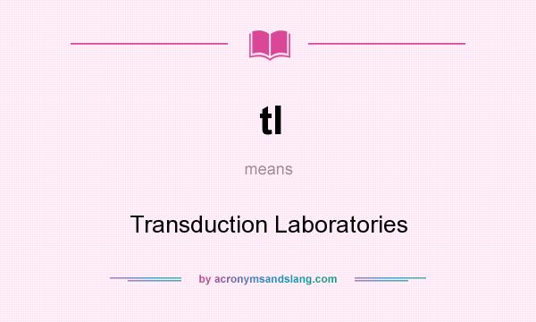What does tl mean? It stands for Transduction Laboratories