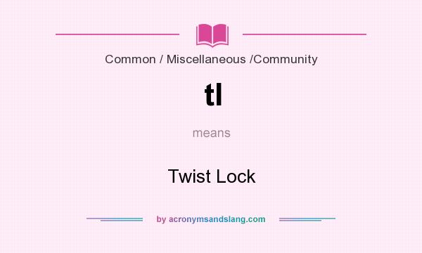 What does tl mean? It stands for Twist Lock