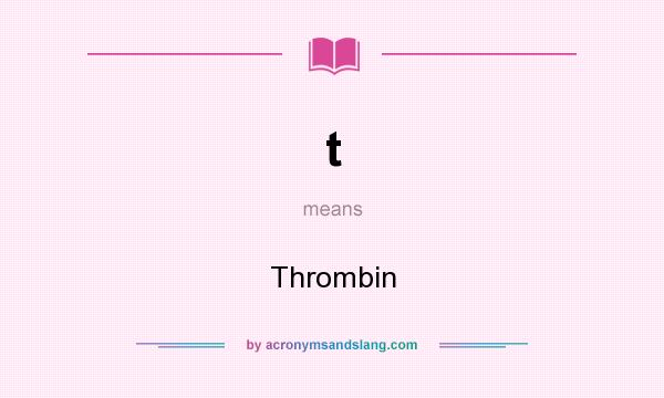 What does t mean? It stands for Thrombin
