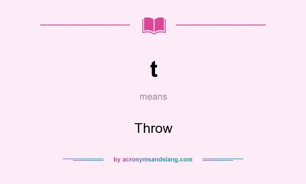 What does t mean? It stands for Throw