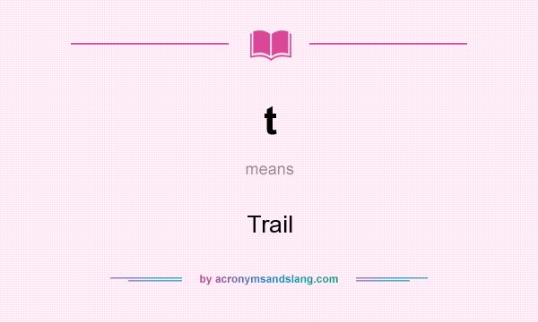 What does t mean? It stands for Trail