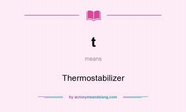 What does t mean? It stands for Thermostabilizer