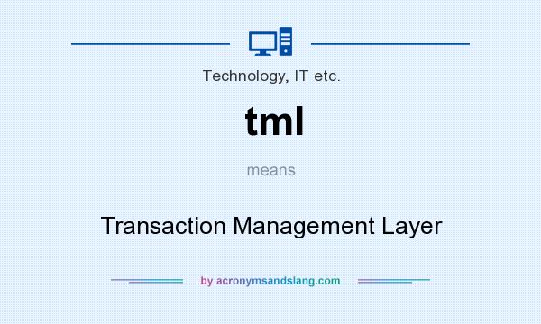 What does tml mean? It stands for Transaction Management Layer