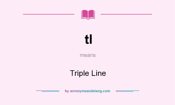 What does tl mean? It stands for Triple Line