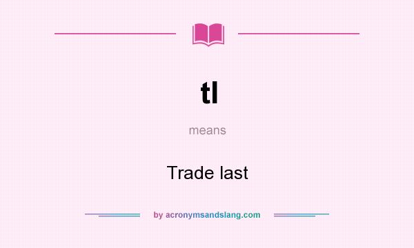 What does tl mean? It stands for Trade last