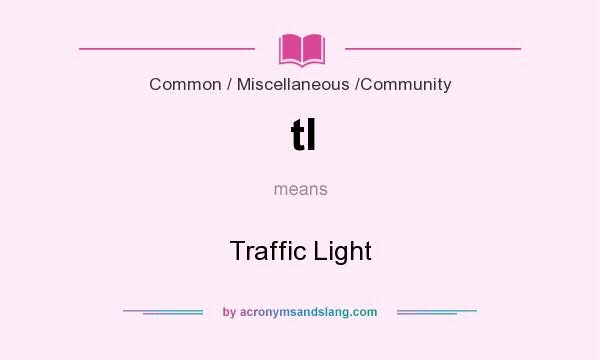 What does tl mean? It stands for Traffic Light