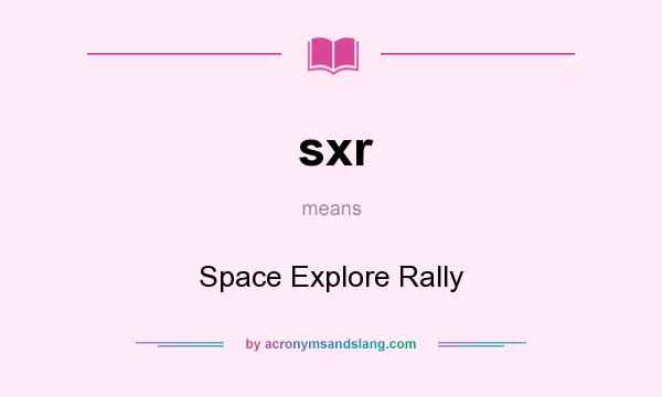 What does sxr mean? It stands for Space Explore Rally