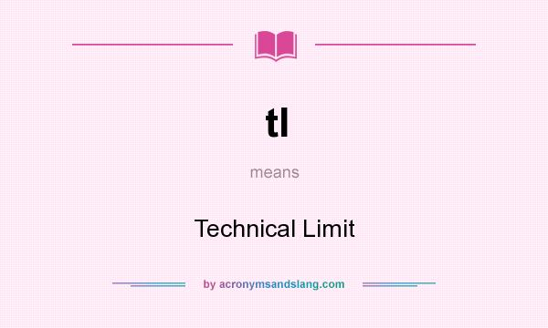 What does tl mean? It stands for Technical Limit