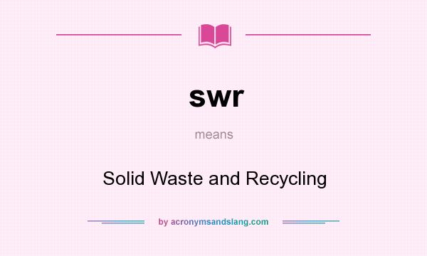 What does swr mean? It stands for Solid Waste and Recycling