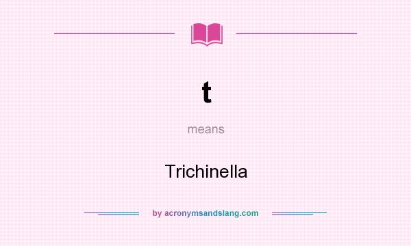 What does t mean? It stands for Trichinella