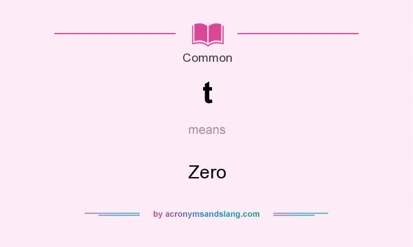 What does t mean? It stands for Zero