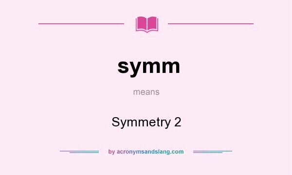 What does symm mean? It stands for Symmetry 2