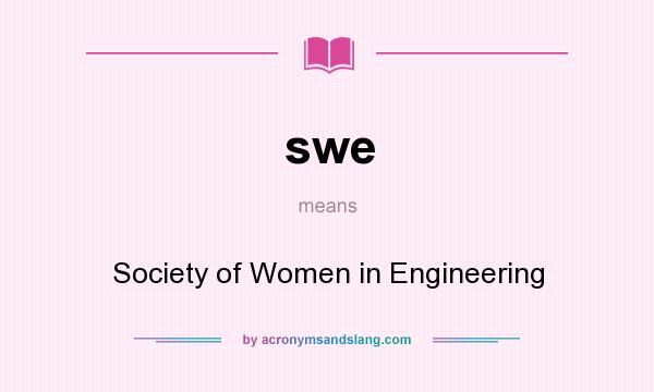 What does swe mean? It stands for Society of Women in Engineering