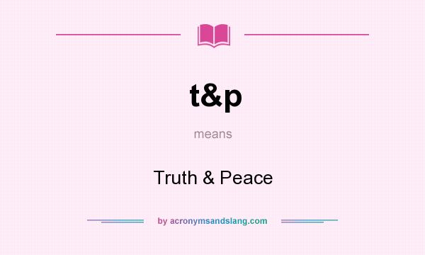 What does t&p mean? It stands for Truth & Peace
