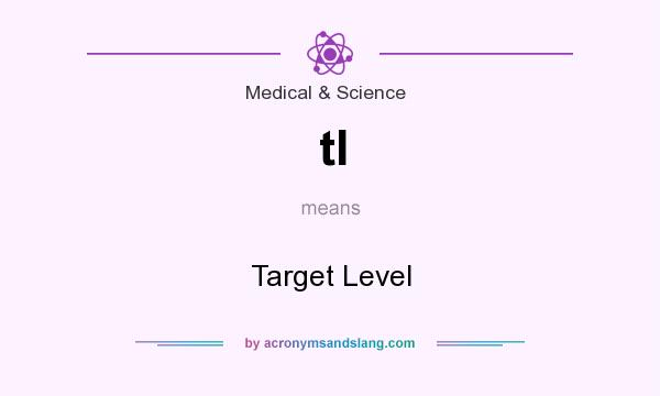 What does tl mean? It stands for Target Level