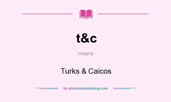 What does t&c mean? It stands for Turks & Caicos