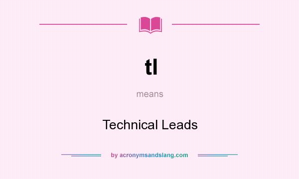 What does tl mean? It stands for Technical Leads