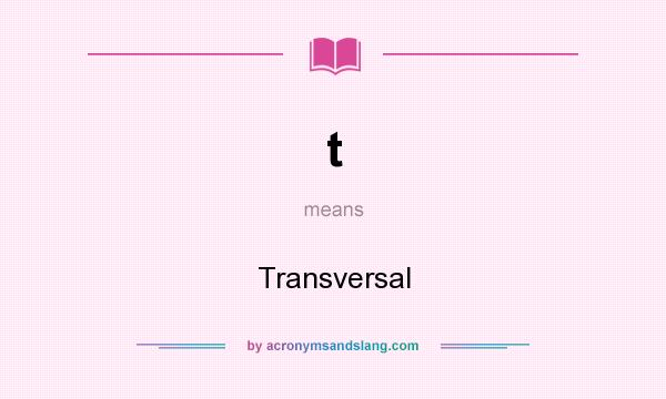 What does t mean? It stands for Transversal