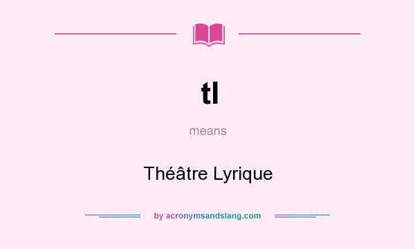 What does tl mean? It stands for Théâtre Lyrique