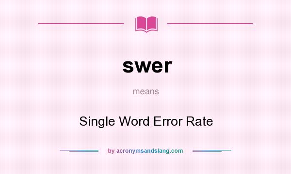 What does swer mean? It stands for Single Word Error Rate