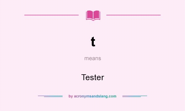 What does t mean? It stands for Tester