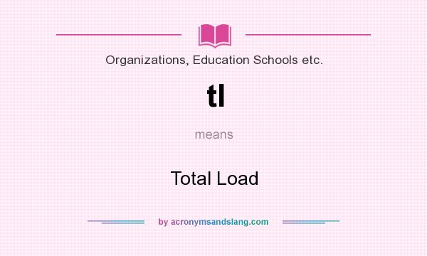 What does tl mean? It stands for Total Load